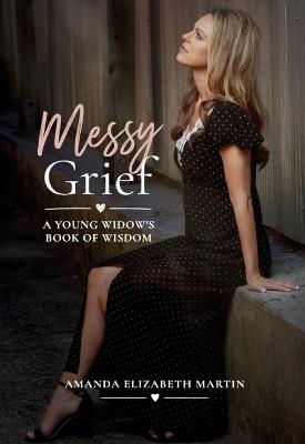 Messy Grief: A Young Widow's Book of Wisdom - Amanda Martin - cover