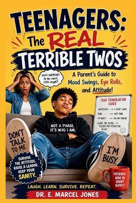 Teenagers: A Parent's Guide To Mood Swings, Eye Rolls, and Attitude - E Marcel Jones - cover