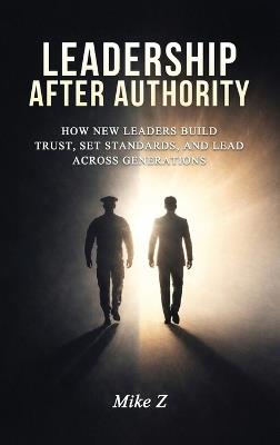 Leadership After Authority - Mike Z - cover