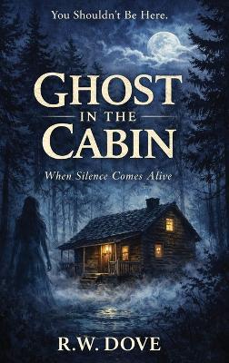 Ghost in the Cabin - R W Dove - cover