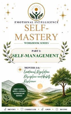 Self-Mastery Series Part 2: Self-Management Months 4-6: Emotional Regulation - Discipline and Habits - Resilience - Millie Usher - cover