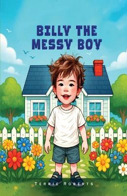 Billy The Messy Boy - Terrie Roberts - cover
