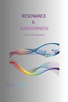 Resonance & Randomness: The Coherent Organization - Arun Guha - cover