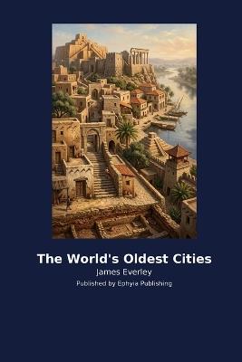 The World's Oldest Cities - James Everley - cover