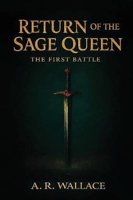 Return of the Sage Queen: The First Battle - A R Wallace - cover