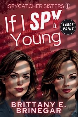 If I Spy Young: A Comedic Spy Sister Mystery (Large Print) - Brittany E Brinegar - cover