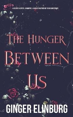 The Hunger Between Us - Ginger Elinburg - cover