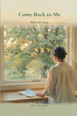 Come Back to Me: What Lily Knew - Jeffrey Rittenhouse - cover