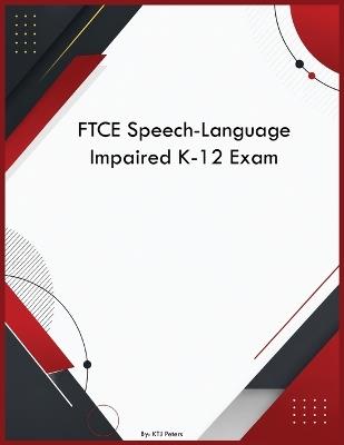 FTCE Speech-Language Impaired K-12 Exam - Ktj Peters - cover