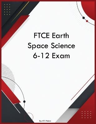 FTCE Earth Space Science 6-12 Exam - Ktj Peters - cover