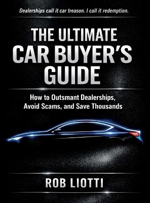 The Ultimate Car Buyer's Guide - Rob Liotti - cover