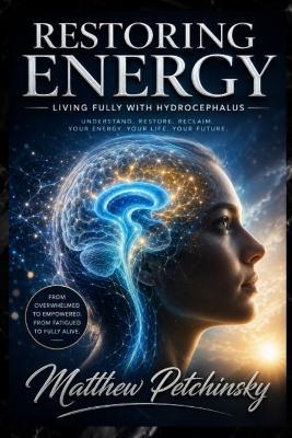 Restoring Energy: Living Fully with Hydrocephalus - Matthew Petchinsky - cover