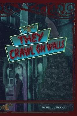 They Crawl on Walls - Waide Riddle - cover