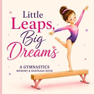 Little Leaps, Big Dreams: A Gymnastics Memory & Keepsake Book - Prima Keepsakes - cover
