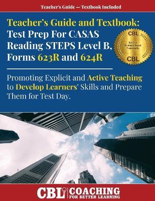 Teacher's Guide and Textbook: Test Prep CASAS Reading STEPS Level B, Forms 623R and 624R - Coaching for Better Learning - cover