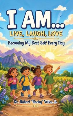 I Am... Live, Laugh, Love: Becoming My Best Self Every Day - cover
