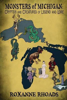 Monsters of Michigan: Cryptids and Creatures of Legend and Lore - Roxanne Rhoads - cover
