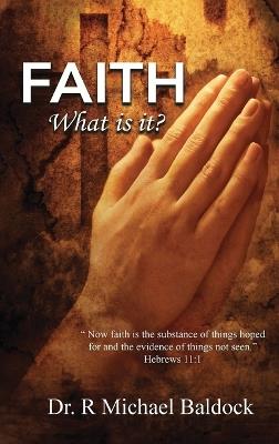 Faith, What is it? - R Michael Baldock - cover
