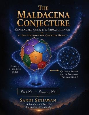 The Maldacena Conjecture: Generalized Using the Primacohedron a New Language for Quantum Gravity - Sandi Setiawan - cover