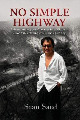 No Simple Highway: A determined opponent's journey from Aligarh to Silicon Valley with $8 and a gold ring - Sean Saed - cover