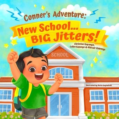 Conner's Adventure: New School... BIG Jitters! - Christine Kapanga,Callan Kapanga,Alistair Kapanga - cover