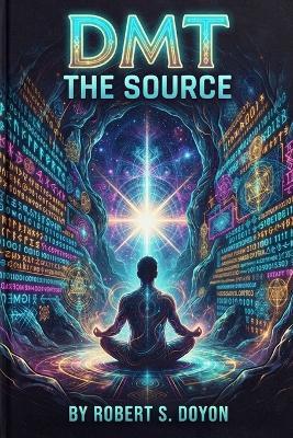 Dmt: The Source - Roberrt S Doyon - cover