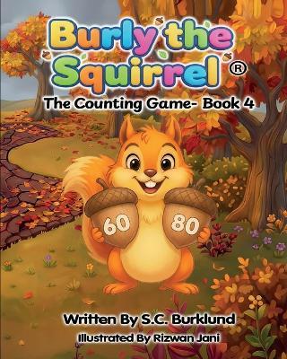 Burly the Squirrel: The Counting Game- Book 4 - S C Burklund - cover