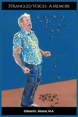 Strangled Voices: A Memoir - Edward L Moore - cover