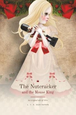 The Nutcracker and the Mouse King: The original tale of 1816 - Ernst Theodor Amadeus Hoffmann - cover
