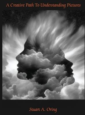 A Creative Path to Understanding Pictures - Stuart Oring - cover
