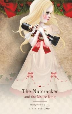 The Nutcracker and the Mouse King: The original tale of 1816 - Ernst Theodor Amadeus Hoffmann - cover