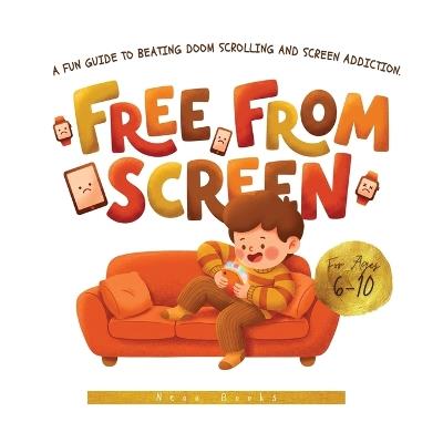 Free from Screen: A Fun Guide to Beating Doom Scrolling and Screen Addiction. Colored and Illustrated - Neoo Books - cover
