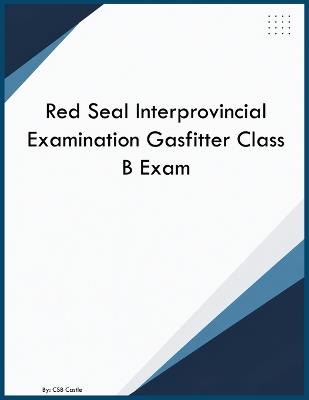 Red Seal Interprovincial Examination Gasfitter Class B Exam - Csb Castle - cover