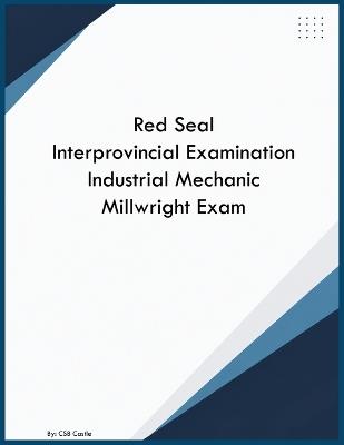 Red Seal Interprovincial Examination Industrial Mechanic Millwright Exam - Csb Castle - cover