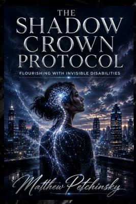 The Shadow Crown Protocol: Flourishing with Invisible Disabilities - Matthew Petchinsky - cover