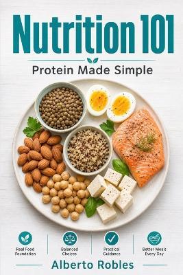 Nutrition 101：Protein Made Simple - Alberto Robles - cover