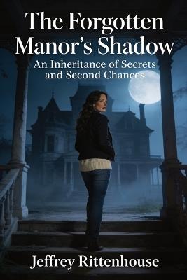 The Forgotten Manor's Shadow - Jeffrey Rittenhouse - cover