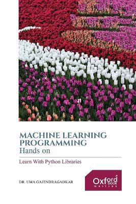 Machine Learning Programming Hands on: Learn with Python Libraries - Uma Gajendragadkar - cover