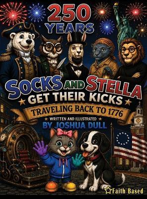 Socks and Stella Get Their Kicks Traveling Back to 1776 - Joshua Dull - cover