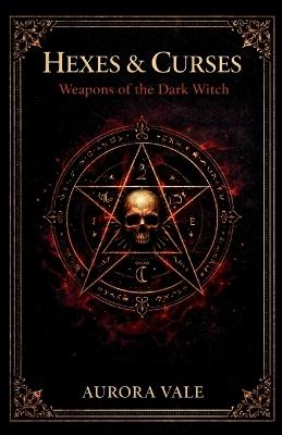 Hexes & Curses: Weapons of the Dark Witch - Aurora Vale - cover