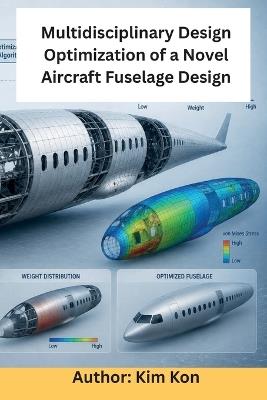 Multidisciplinary Design Optimization of a Novel Aircraft Fuselage Design: Kim Kon - Kim Kon - cover