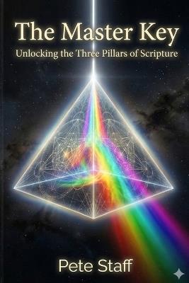 The Master Key: Unlocking the Three Pillars of Scripture - Pete Staff - cover