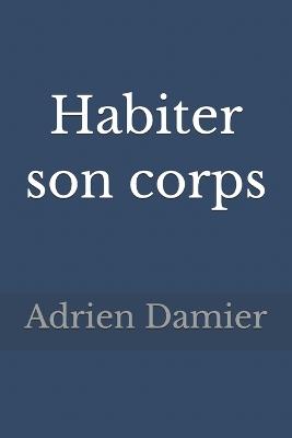 Habiter son corps - Adrien Damier - cover