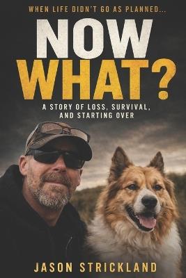 When Life Didn't Go as Planned... Now What?: A Real Story of Loss, Survival, and Finding Purpose Again - Jason Strickland - cover