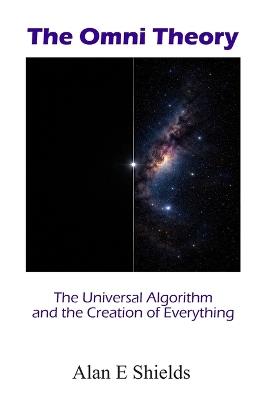 The Omni Theory: The Universal Algorithm and the Creation of Everything - Alan E Shields - cover