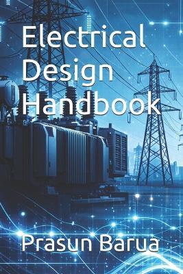 Electrical Design Handbook - Prasun Barua - cover