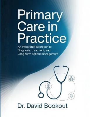Primary Care in Practice: An Integrated Approach to Diagnosis, Treatment, and Long-Term Patient Management - David Bookout - cover
