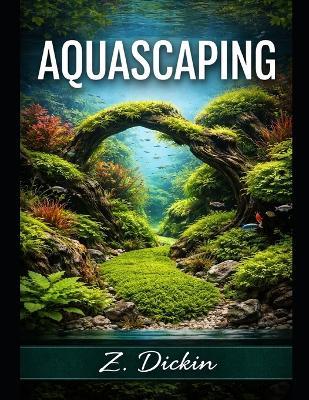 Aquascaping - Z Dickin - cover