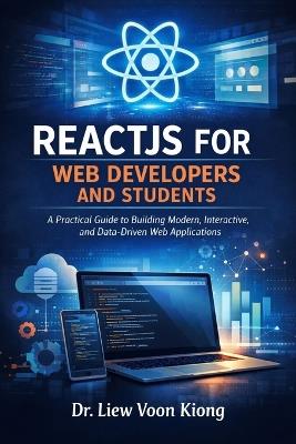 Reactjs for Web Developers and Students: A Practical Guide to Building Modern, Interactive, and Data-Driven Web Applications - Voon Kiong Liew - cover