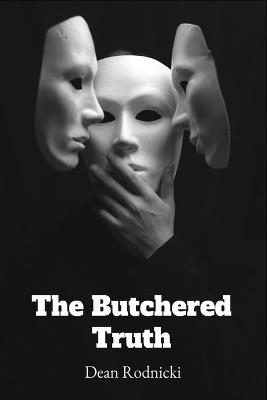 The Butchered Truth - Dean Rodnicki - cover